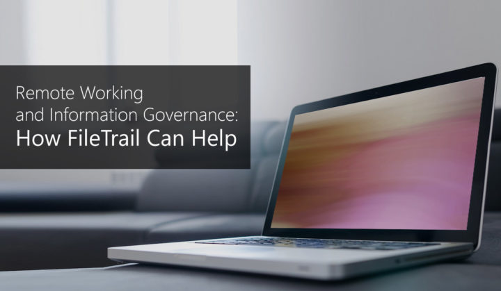 Remote Working and Information Governance: How FileTrail Can Help