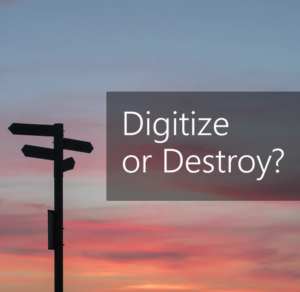 Digitize or Destroy?